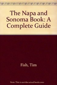 The Napa and Sonoma Book: A Complete Guide (Great destinations series)
