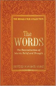The Words: The Reconstruction of Islamic Belief and Thought (The Risale-i Nur Collection)