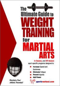 The Ultimate Guide to Weight Training for Martial Arts (The Ultimate Guide to Weight Training for Sports, 17)