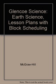 Glencoe Science: Earth Science, Lesson Plans with Block Scheduling