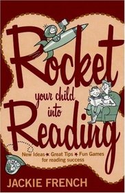 Rocket Your Child into Reading: New Ideas * Great Tips * Fun Games for reading success