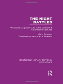Routledge Library Editions: Witchcraft: The Night Battles (RLE Witchcraft): Witchcraft and Agrarian Cults in the Sixteenth and Seventeenth Centuries (Volume 4)