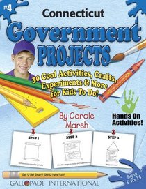 Connecticut Government Projects: 30 Cool, Activities, Crafts, Experiments & More for Kids to Do to Learn About Your State (Connecticut Experience)