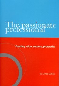 The Passionate Professional - Creating value, success, prosperity