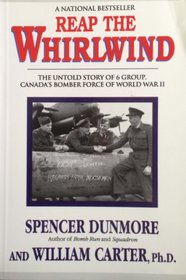 Reap the Whirlwind : The Untold Story of 6 Group, Canada's Bomber Force of World War II