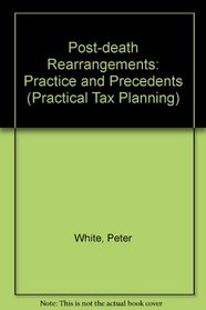 Post-death Rearrangements: Practice and Precedents (Practical Tax Planning)