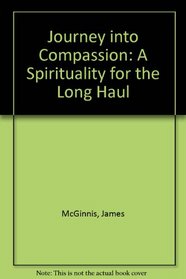 Journey into Compassion: A Spirituality for the Long Haul