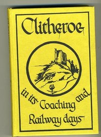 Clitheroe in Its Coaching and Railway Days