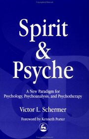 Spirit and Psyche: A New Paradigm for Psychology, Psychoanalysis and Psychotherapy