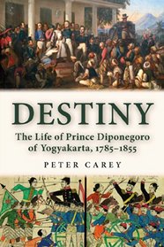 Destiny: The Life of Prince Diponegoro of Yogyakarta, 1785-1855