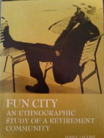 Fun City: Ethnographic Study of a Retirement Community (Case studies in cultural anthropology)