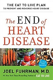 The End of Heart Disease: The Eat to Live Plan to Prevent and Reverse Heart Disease