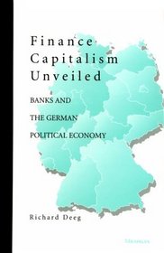 Finance Capitalism Unveiled : Banks and the German Political Economy