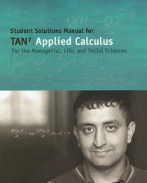 Student Solutions Manual for Tan's Applied Calculus for the Managerial, Life, and Social Sciences, 7th