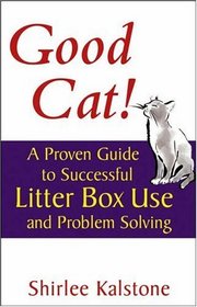 Good Cat!: A Proven Guide to Successful Litter Box Use and Problem Solving