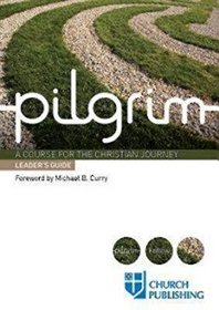 Pilgrim: A Course for the Christian Journey - Leader's Guide (Pilgrim Follow)