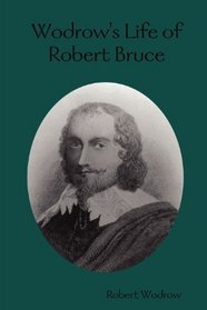 Wodrow's Life of Robert Bruce