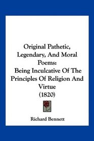 Original Pathetic, Legendary, And Moral Poems: Being Inculcative Of The Principles Of Religion And Virtue (1820)