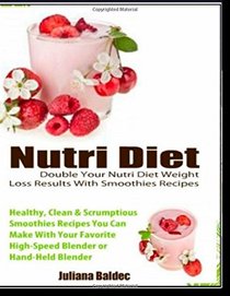 Nutri Diet: Healthy, Easy & Quick Lose Pounds Shaker & Blender Smoothies Recipes