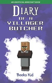 Diary of a Villager Butcher: An Unofficial Minecraft Book