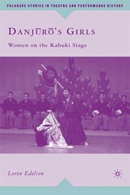 Danjuro's Girls: Women on the Kabuki Stage (Palgrave Studies in Theatre and Performance History)