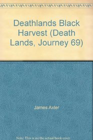 Deathlands Black Harvest (Death Lands, Journey 69)