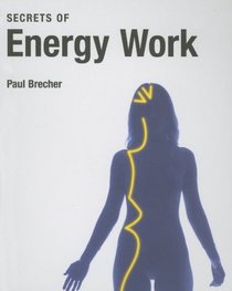Secrets of Energy Work (Secrets of)