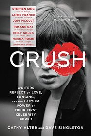 CRUSH: Writers Reflect on Love, Longing, and the Lasting Power of Their First Celebrity Crush