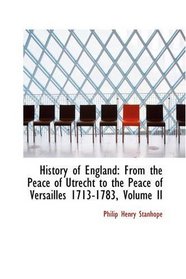 History of England: From the Peace of Utrecht to the Peace of Versailles 1713-1783, Volume II