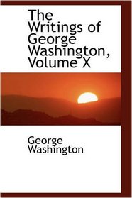 The Writings of George Washington, Volume X