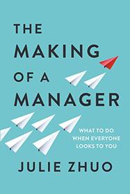 The Making of a Manager: What to Do When Everyone Looks to You