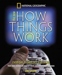 The New How Things Work : From Lawn Mowers to Surgical Robots and Everthing in Between
