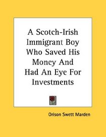 A Scotch-Irish Immigrant Boy Who Saved His Money And Had An Eye For Investments