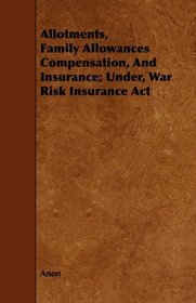 Allotments, Family Allowances Compensation, And Insurance; Under, War Risk Insurance Act