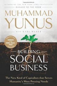 Building Social Business: The New Kind of Capitalism that Serves Humanity's Most Pressing Needs