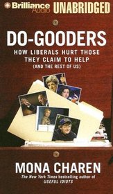 Do-Gooders : How Liberals Hurt Those They Claim to Help (and the Rest of Us)