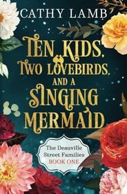 Ten Kids, Two Lovebirds, and a Singing Mermaid (The Deauville Street Families)