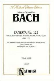 Cantata No. 127 -- Herr Jesu Christ, wahr'r Mensch und Gott: SATB with STB Soli (Kalmus Edition)