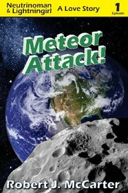 Meteor Attack!: Neutrinoman & Lightningirl: A Love Story, Episode 1 (Volume 1)