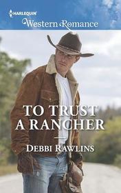 To Trust a Rancher (Made in Montana, Bk 19) (Harlequin Western Romance, No 1689)
