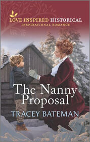 The Nanny Proposal (Love Inspired Historical)
