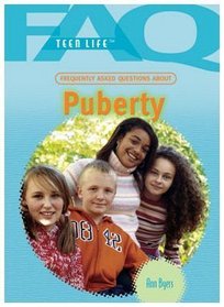 Frequently Asked Questions About Puberty (Faq: Teen Life)