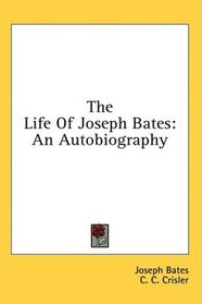 The Life Of Joseph Bates: An Autobiography