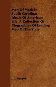 Men Of Mark In South Carolina; Ideals Of American Life: A Collection Of Biographies Of Leading Men Of The State