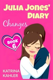 JULIA JONES' DIARY - Changes - Book 6 (Diary Book for Girls aged 9 - 12) (Volume 6)