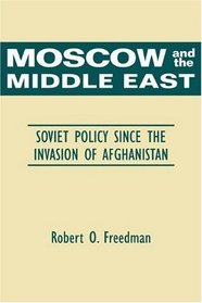 Moscow and the Middle East: Soviet Policy Since the Invasion of Afghanistan