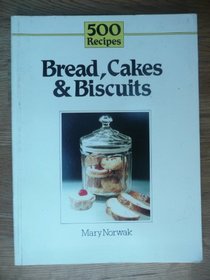 Breads, Cakes and Biscuits (500 Recipes)