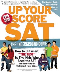 Up Your Score: SAT, 2015-2016 Edition: The Underground Guide