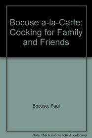 Bocuse a-la-Carte: Cooking for Family and Friends