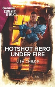 Hotshot Hero Under Fire (Hotshot Heroes, Bk 5) (Harlequin Romantic Suspense, No 2186)